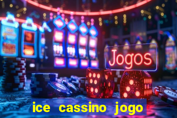 ice cassino jogo de aposta